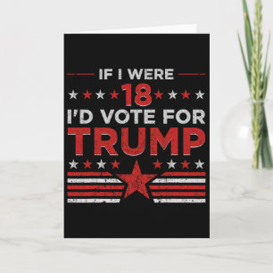 Tarjeta Si tuviera 18 años votaría por Trump Divertido Pro