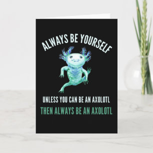 Tarjeta Siempre Sé Tú Mismo, Funny Diseño Axolotl