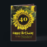 Tarjeta SISTER - 40th Birthday with Cheerful Sunflower<br><div class="desc">This cheerful sunflower with its "magic flower" verse is a sweet way to wish your sister a Happy Birthday.  Inside text is customizable,  so you can add your own special sentiment</div>