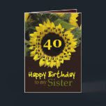 Tarjeta SISTER - 40th Birthday with Cheerful Sunflower<br><div class="desc">This cheerful sunflower with its "magic flower" verse is a sweet way to wish your sister a Happy Birthday.  Inside text is customizable,  so you can add your own special sentiment</div>