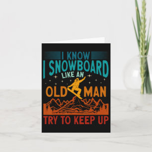 Tarjeta Snowboard Sé Que Snowboard Como Un Hombre Mayor Sn