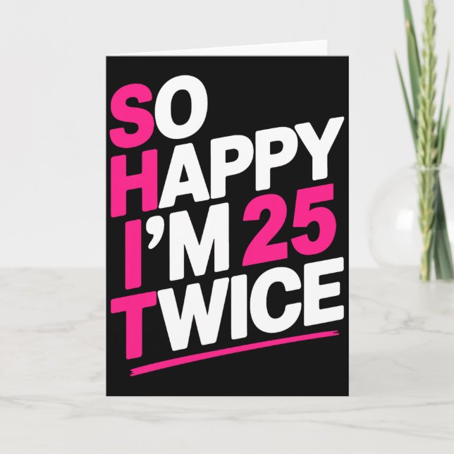 Tarjeta So Happy Im 25 Twice _ Celebrate Turning Fifty Bda (Anverso)