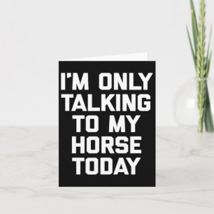Tarjeta Solo estoy hablando con mi caballo hoy - Horseck R