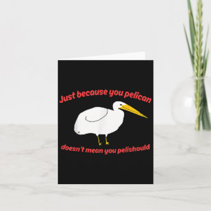 Tarjeta Solo Porque Pelican No Significa Que Pelishoul