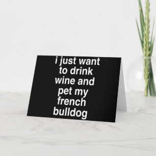 Tarjeta Sólo Quiero Beber Vino Y Con Mi Bulldog Francés