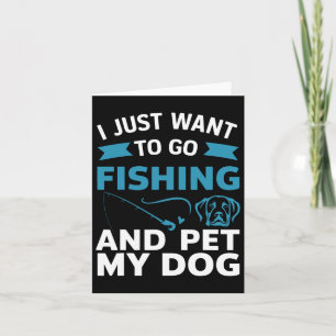 Tarjeta Solo Quiero Ir A Pescar Y Mascota A Mi Perro
