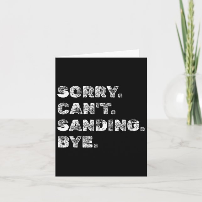 Tarjeta Sorry Can't Sanding Bye - Funny Woodworking Carpen (Anverso)