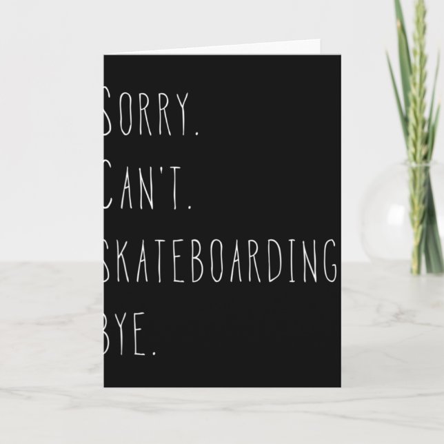 Tarjeta Sorry. Can't. Skateboarding. Bye. Funny Skateboard (Anverso)