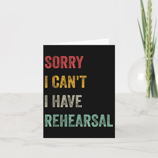 Tarjeta Sorry I Can't I Have Rehearsal  (Anverso)