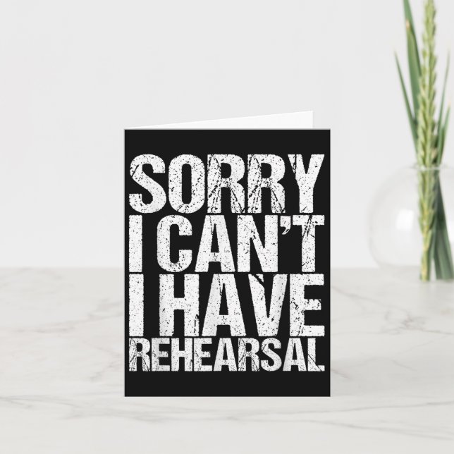 Tarjeta Sorry I Can't I Have Rehearsal Actor Gift  (Anverso)