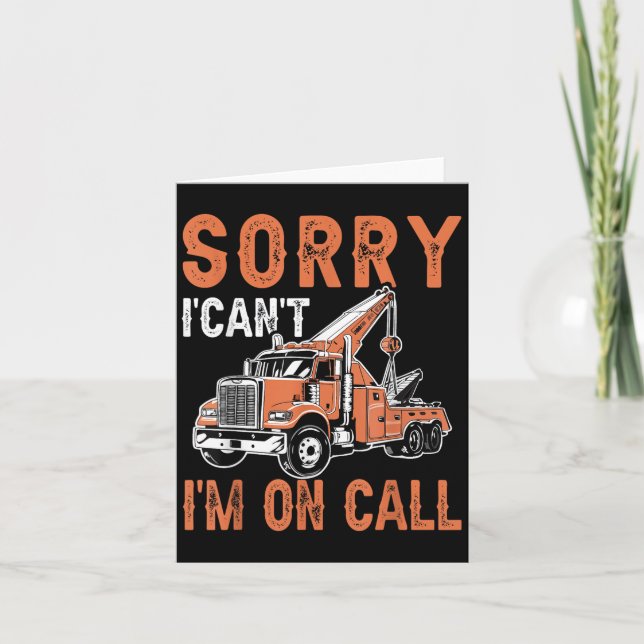 Tarjeta Sorry I Can't I'm On Call Funny Tow Truck Driver T (Anverso)