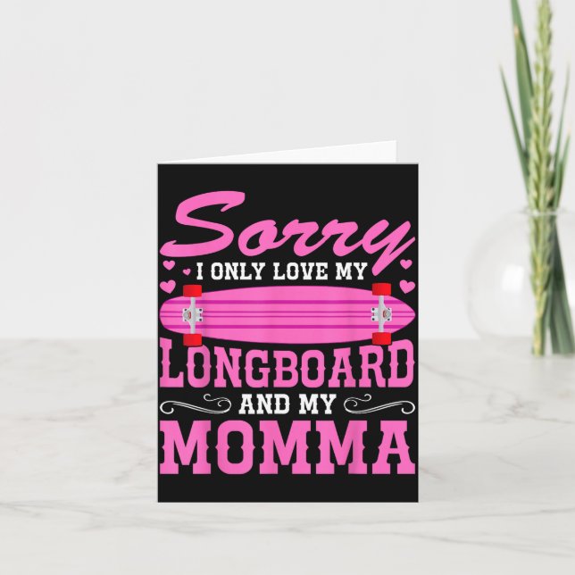 Tarjeta Sorry I Only Love My Longboard And My Momma Funny  (Anverso)
