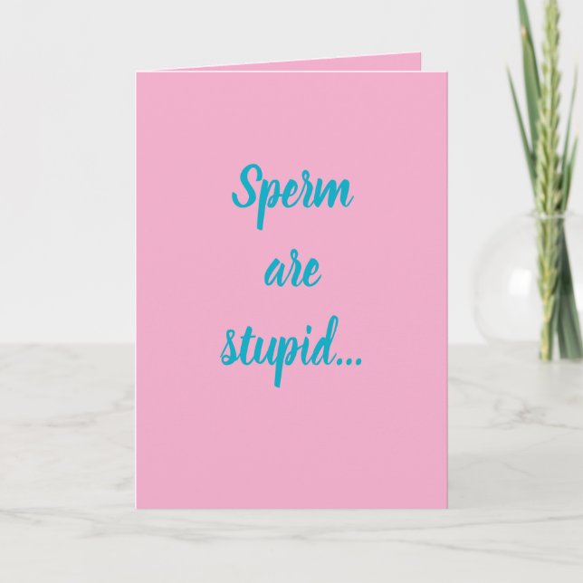Tarjeta Sperm are stupid...they'll make anybody! (Anverso)