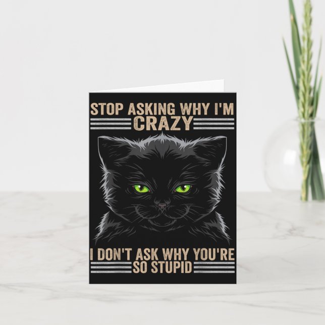 Tarjeta Stop Asking Why Im Crazy Cat  (Anverso)