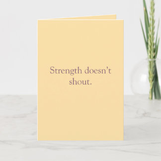 Tarjeta Strength Doesn’t Shout – Folded Greeting Card