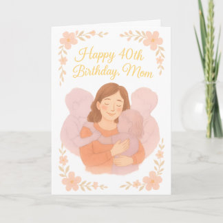 Tarjeta Sweet Floral Hug – Happy 40th Birthday Mom