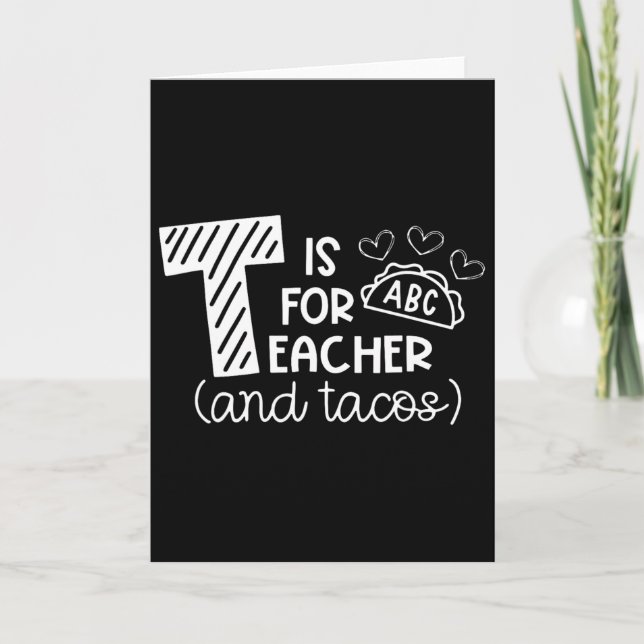 Tarjeta T Is For Teacher And Tacos, Gifts For Teacher And  (Anverso)
