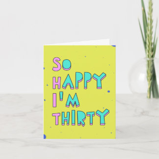Tarjeta Tan feliz que tengo treinta años, lean entre línea