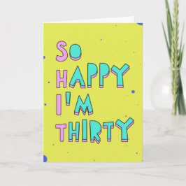 Tarjeta Tan feliz que tengo treinta años, lean entre línea