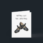 TARJETA TAP SHOES ARE TAPPING OUT THIS BIRTHDAY GREETING<br><div class="desc">DANCE YOUR WAY TO A VERY VERY HAPPY BIRTHDAY!</div>
