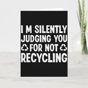 Tarjeta Te estoy juzgando en silencio por no reciclar