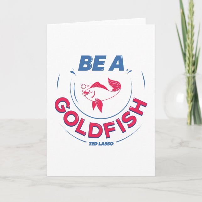 Tarjeta Ted Lasso | Be A Goldfish (Anverso)
