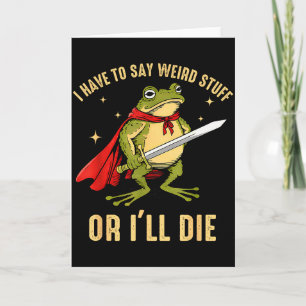Tarjeta Tengo que decir cosas raras o me moriré Funny Frog