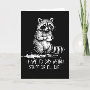 Tarjeta Tengo que decir cosas raras o morir meme mapache r
