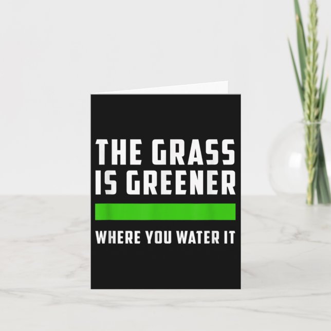 Tarjeta The Gr Is Greener Where You Water It, Motivational (Anverso)
