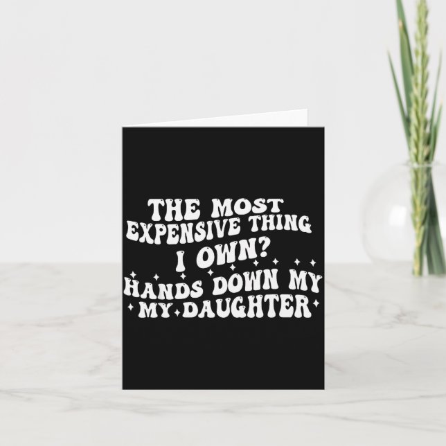 Tarjeta The Most Expensive Thing I Own Hands Down My My Da (Anverso)