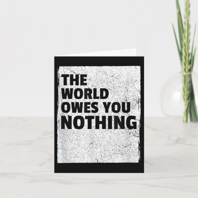 Tarjeta The World Owes You Nothing Inspriational Motivatio (Anverso)