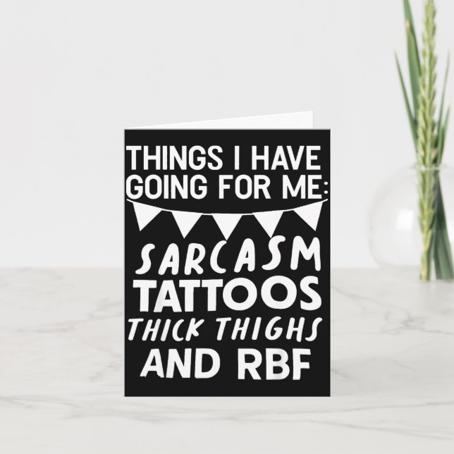 Tarjeta Things I Have Going For Me Sarcasm Tattoos Thick T (Anverso)