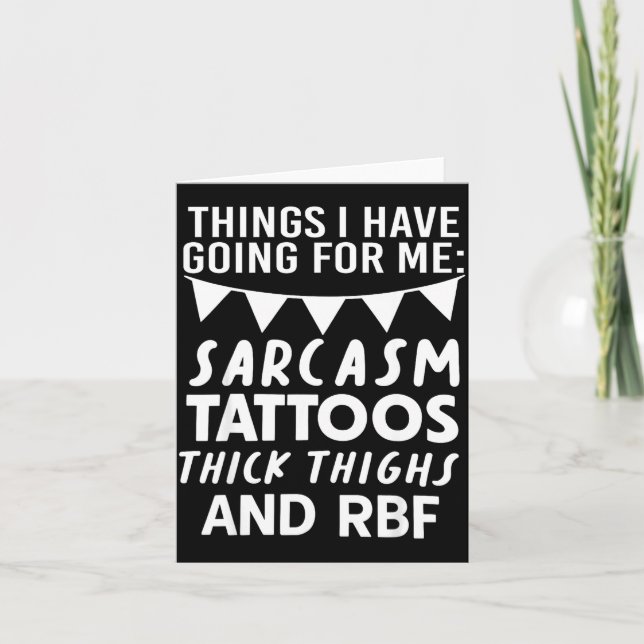 Tarjeta Things I Have Going For Me Sarcasm Tattoos Thick T (Anverso)