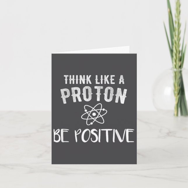 Tarjeta Think Like A Proton Be Sitive Funny Science Motiva (Anverso)