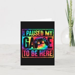 Tarjeta Tie Dye He Pausado Mi Juego Para Estar Aquí Gamer