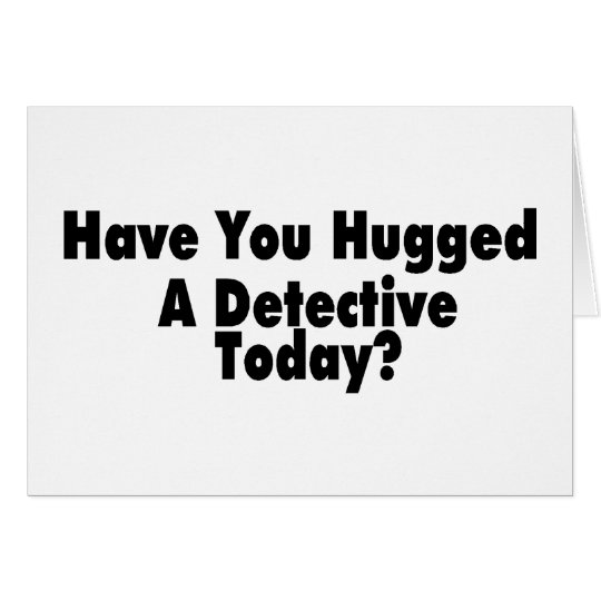 Tarjeta tiene usted abrazado un detective hoy
