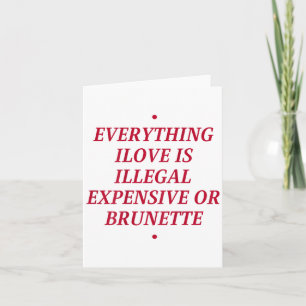 Tarjeta Todo Lo Que Amo Es Ilegal Caro O Brunette