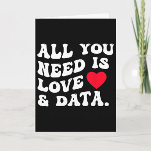 Tarjeta Todo lo que necesitas es amor y datos divertido Sa