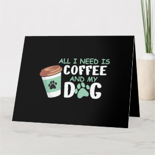Tarjeta Todo lo que necesito es café y mi perro, divertido