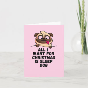Tarjeta Todo lo que quiero para Navidad es perro dormilón