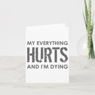 Tarjeta Todo me duele y estoy muriendo - todo el hur