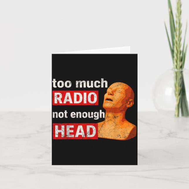 Tarjeta Too Much Radio Not Enough Head Meme  (Anverso)