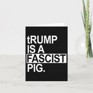 Tarjeta Trump Es Un Cerdo Fascista Con Una T Menor