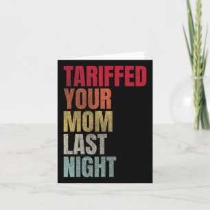 Tarjeta Trump Tariffed A Tu Mamá Anoche Tariff Daddy