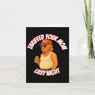 Tarjeta Trump Tariffed A Tu Mamá La Noche De Anoche Tarifa