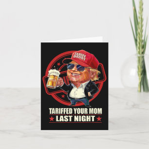 Tarjeta Trump Tariffed A Tu Mamá La Noche De Anoche Tarifa