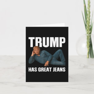 Tarjeta Trump tiene grandes jeans Meme gracioso que dice