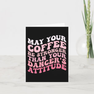 Tarjeta Tu café será más fuerte que la actitud de tu baila