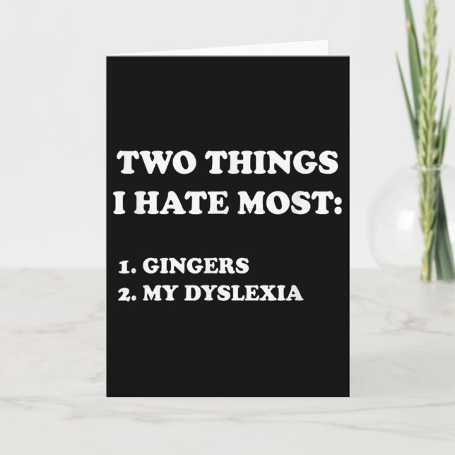 Tarjeta Two Things I Hate Most Gingers And My Dyslexia  (Anverso)