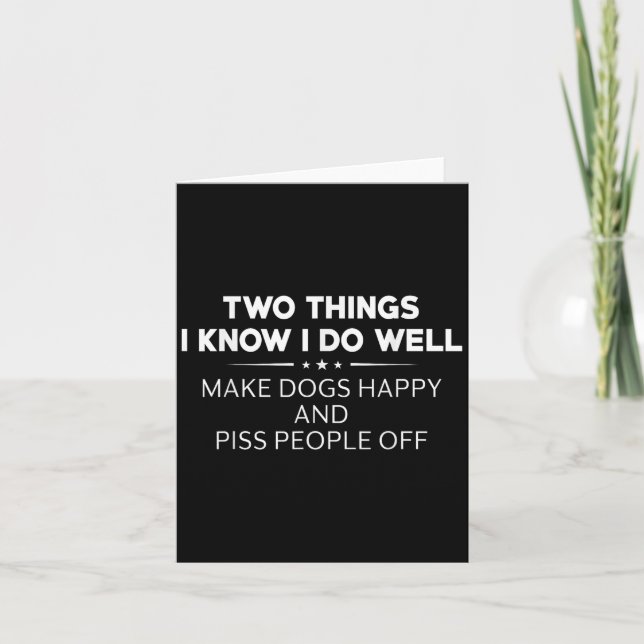 Tarjeta Two Things I Know I Do Well Make Dogs Happy People (Anverso)